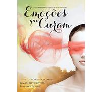 Emoções que Curam. Culpa, Palavra e Medo Como Forças de Libertação