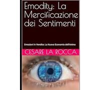 Emodity: La Mercificazione dei Sentimenti: Emozioni in Vendita: La Nuova Economia dell'Anima