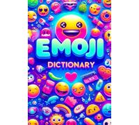 Emoji Dictionary: Your Complete Guide to Understanding and Using Emojis