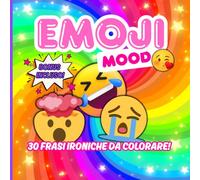 Emojii Mood: Libro da colorare per adulti con 30 frasi ironiche, sfoghi kawaii e un bonus segreto tutto da scoprire