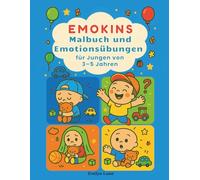 Emokins - Malbuch und Emotionsübungen für Jungen von 3-5 Jahren: Ein kreatives Ausmal- und Übungsbuch zur Förderung emotionaler Entwicklung - speziell für Jungen im Alter von 3 bis 5 Jahren