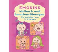 Emokins - Malbuch und Emotionsübungen für Mädchen von 3-5 Jahren: Ein kreatives Ausmal- und Übungsbuch zur Förderung emotionaler Entwicklung - speziell für Mädchen im Alter von 3 bis 5 Jahren.