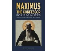 Emory Hollowell Maximus the Confessor for Beginners: Insights Into C (Tascabile)