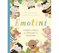 Emotini. Cinque storie per parlare di emozioni. Ediz. a colori