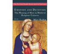 Emotion and Devotion: The Meaning of Mary in Medieval Religious Cultures
