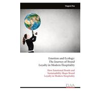 Emotion and Ecology: The Journey of Brand Loyalty in Modern Hospitality: How Emotional Bonds and Sustainability Shape Brand Loyalty in Modern Hospitality