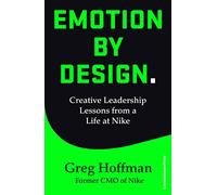 Emotion by Design: Creative Leadership Lessons from a Life at Nike