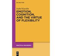 Emotion, Cognition and the Virtue of Flexibility