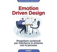 Emotion driven design. Progettare contenuti per interfacce in sintonia con le persone