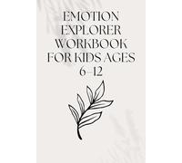 Emotion Explorer Workbook for Kids Ages 6-12: Fun Activities to Understand, Express, and Manage Big Feelings Through Drawing and Writing