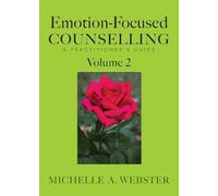 Emotion-Focused Counselling Volume 2: A Practitioner's Guide