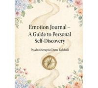Emotion Jurnal- a Guide to Personal Self- Discovery: Explore Your Emotions, Strengthen Your Mind, and Shape Your Life