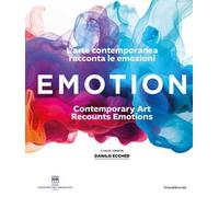 Emotion. L'arte contemporanea racconta le emozioni. Ediz. italiana e inglese