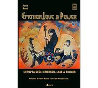 Emotion, love & power. L'epopea degli Emerson, Lake & Palmer