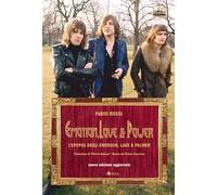 Emotion, love & power. L'epopea degli Emerson, Lake & Palmer. Nuova ediz.