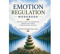 Emotion Regulation Workbook: Practical Tools To Understand, Manage, And Thrive Throgh Every Emotion