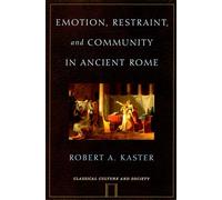 Emotion, Restraint, And Community In Ancient Rome (Classical Culture And Society)