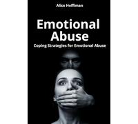 Emotional Abuse: Coping Strategies for Emotional Abuse: Learn to identify and overcome emotional abuse, rebuild your self-esteem: self-help, relationship, emotional abuse book