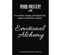 Emotional Alchemy - Mood Mastery Lab: Happiness, Self-worth, Emotions, Journal writing