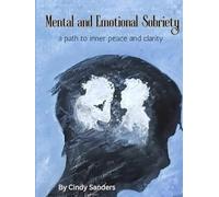 EMOTIONAL AND MENTAL SOBRIETY: A PATH TO INNER PEACE AND CLARITY