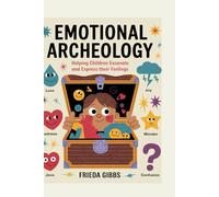 EMOTIONAL ARCHEOLOGY: Helping Children Excavate and Express their Feelings