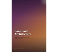 Emotional Architecture: The Hidden Structure Behind What You Think, Feel, and Attract