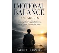 Emotional Balance for Adults: A Step-by-Step Guide to Managing Stress, Controlling Reactions, and Finding Inner Calm with the 5-Minute Emotional Reset System.