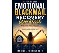 Emotional Blackmail Recovery Workbook: A Step-by-Step Healing Guide to Stop Guilt, Fear, Obligation, Shame, People-Pleasing, Codependency, and Manipulation While Rebuilding Boundaries and Self-Worth