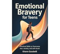 Emotional Bravery For Teens: Practical Skills to Overcome Fear, Anxiety, and Self-Doubt