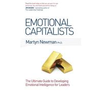 Emotional Capitalists: The Ultimate Guide to Developing Emotional Intelligence for Leaders by Martyn Newman Ph.D (2014-03-31)