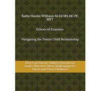 Emotional Challenges Parents Often Face With Their Children: How Can Parents Address Emotional Issues That Are Often Challenging for Them and Their Children?