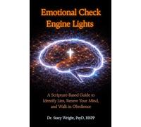 Emotional Check Engine Lights: A Scripture-Based Guide to Identify Lies, Renew Your Mind, and Walk in Obedience