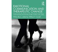 Emotional Communication and Therapeutic Change: Understanding Psychotherapy Through Multiple Code Theory