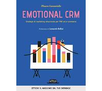 Emotional CRM. Strategie di marketing relazionale per PMI ed e-commerce - ...
