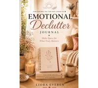 Emotional Declutter Journal: Make Space for What Truly Matters