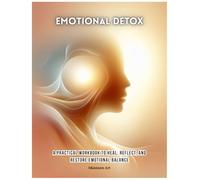 Emotional Detox: A Practical Workbook to Heal, Reflect, and Restore Emotional Balance