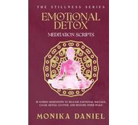 Emotional Detox Meditation Scripts: 15 Guided Meditations to Release Emotional Baggage, Clear Mental Clutter, and Restore Inner Peace