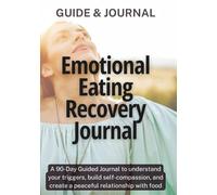 Emotional Eating Recovery Journal: A 90-Day Journey to Food Freedom, Body Trust, and Lasting Change