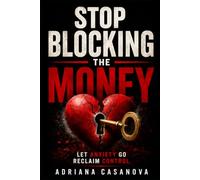 Emotional Financial Freedom: Stop Blocking the Money: Let Anxiety Go, Reclaim Control