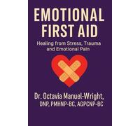 Emotional First Aid: Healing from Stress, Trauma, and Emotional Pain