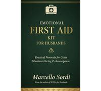 EMOTIONAL FIRST AID KIT FOR HUSBANDS: Practical protocols for crisis situations during perimenopause