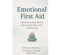 Emotional First Aid: Quick Grounding Tools to Calm Anxiety, Panic, and Overthinking