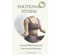 Emotional Fitness: A Gentle 8-Week Practice for Inner Peace & Wholeness