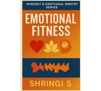 Emotional Fitness for Everyday Life: How to Stay Calm, Strong & Grounded: Build Emotional Strength, Master Your Reactions, Protect Your Energy, and Develop Unshakeable Mental Stability