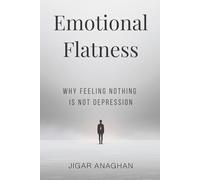 Emotional Flatness: Why Feeling Nothing Is Not Depression