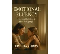 EMOTIONAL FLUENCY: Teaching Love as a First Language