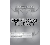 Emotional Fluency: The Young Adult's Guide to Mastering the Inner World That Shapes Every Decision, Relationship, and Direction in Your 20s