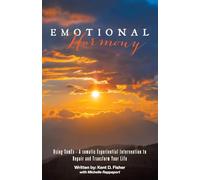 Emotional Harmony: Using SomEx - A somatic Experiential Intervention to Repair and Transform Your Life