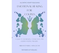 Emotional Healing for Couples: A Guide to Awareness, Connection, and Overcoming Triggers