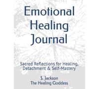 Emotional Healing Journal: Sacred Reflections for Healing, Detachment & Self-Mastery